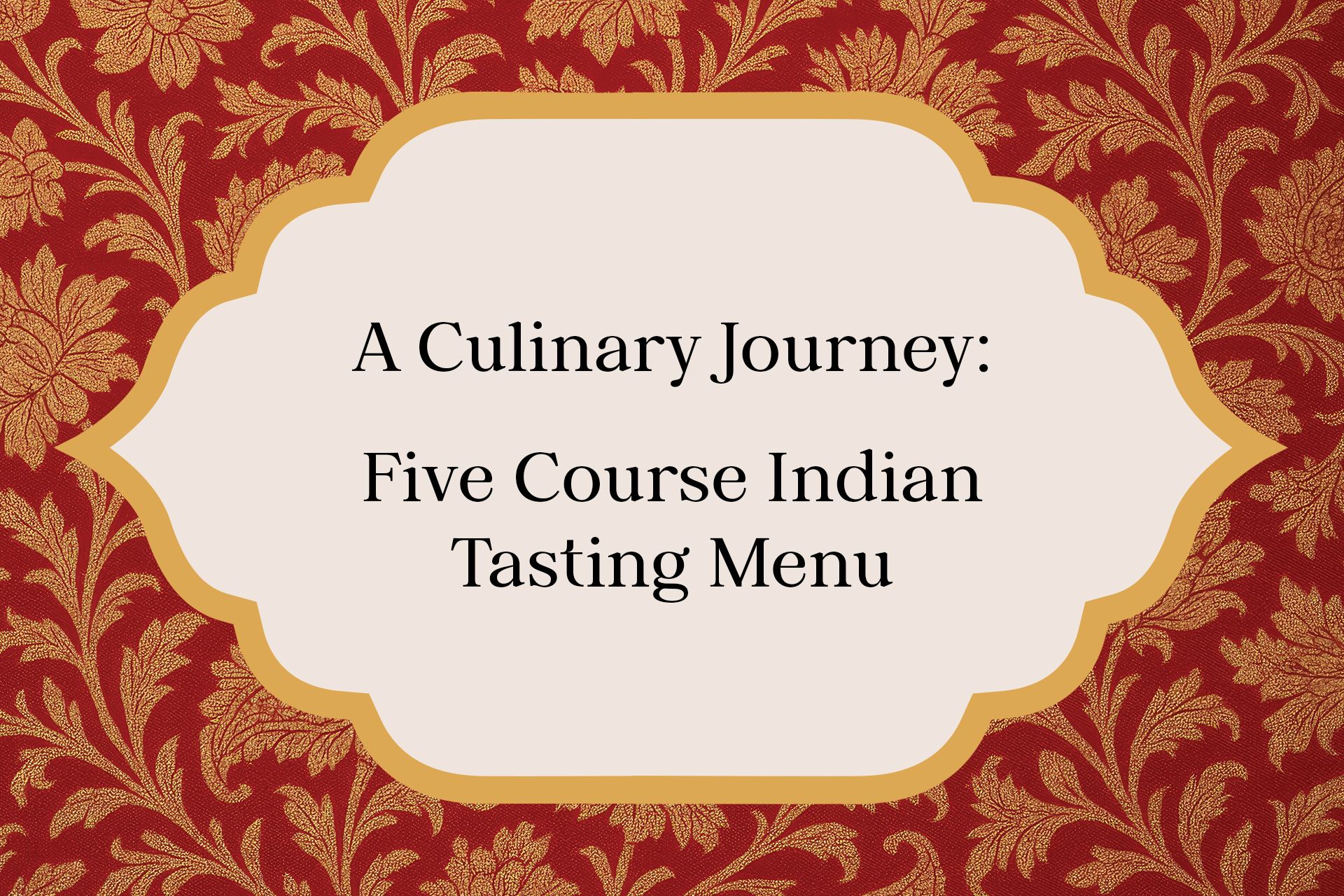 A Culinary Journey: Five Course Indian Tasting Menu