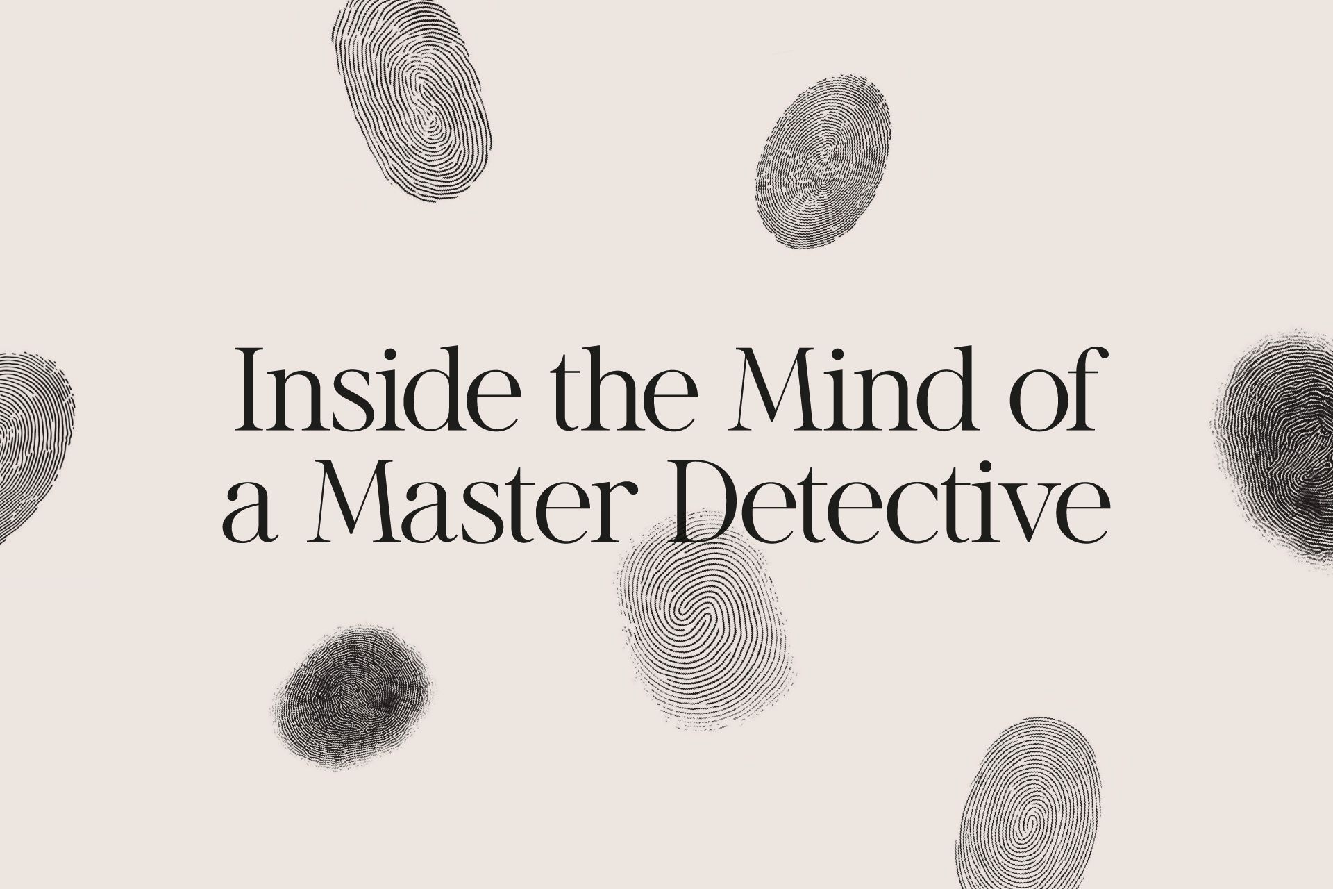 Inside the Mind of a Master Detective